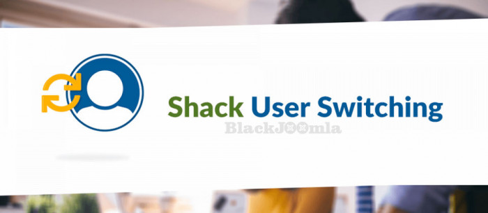 Shack User Switching Pro - Joomla Extension